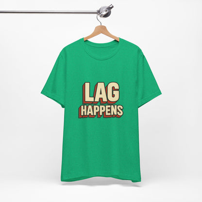 Lag Happens Gamers Humor Unisex Jersey Short Sleeve Tee T-shirt