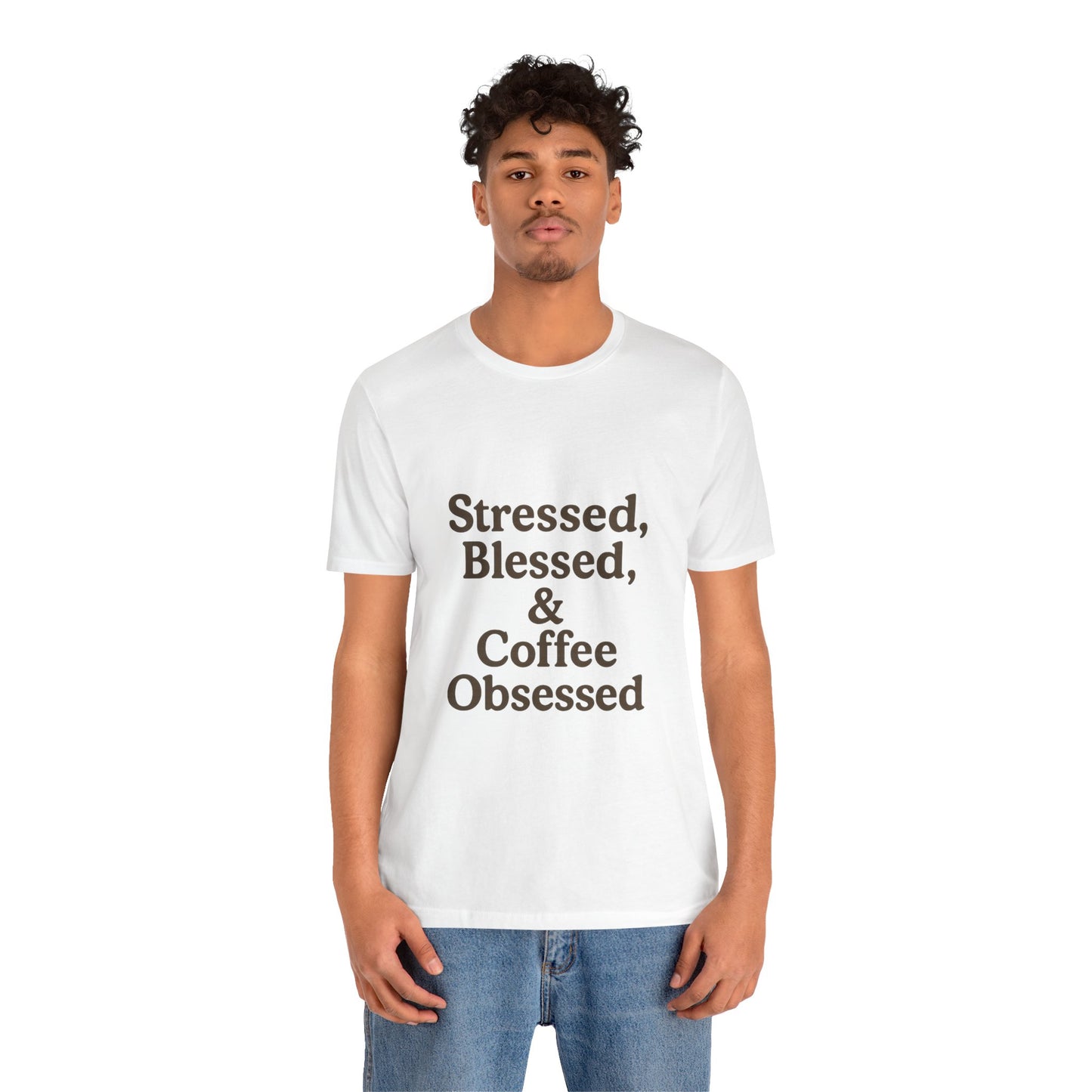 Stressed Blessed & Coffee Obsessed Unisex Jersey Short Sleeve Tee T-shirt