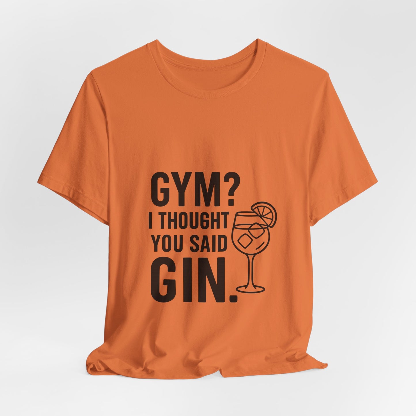 I Thought You Said Gin Unisex Jersey Short Sleeve Tee T-shirt