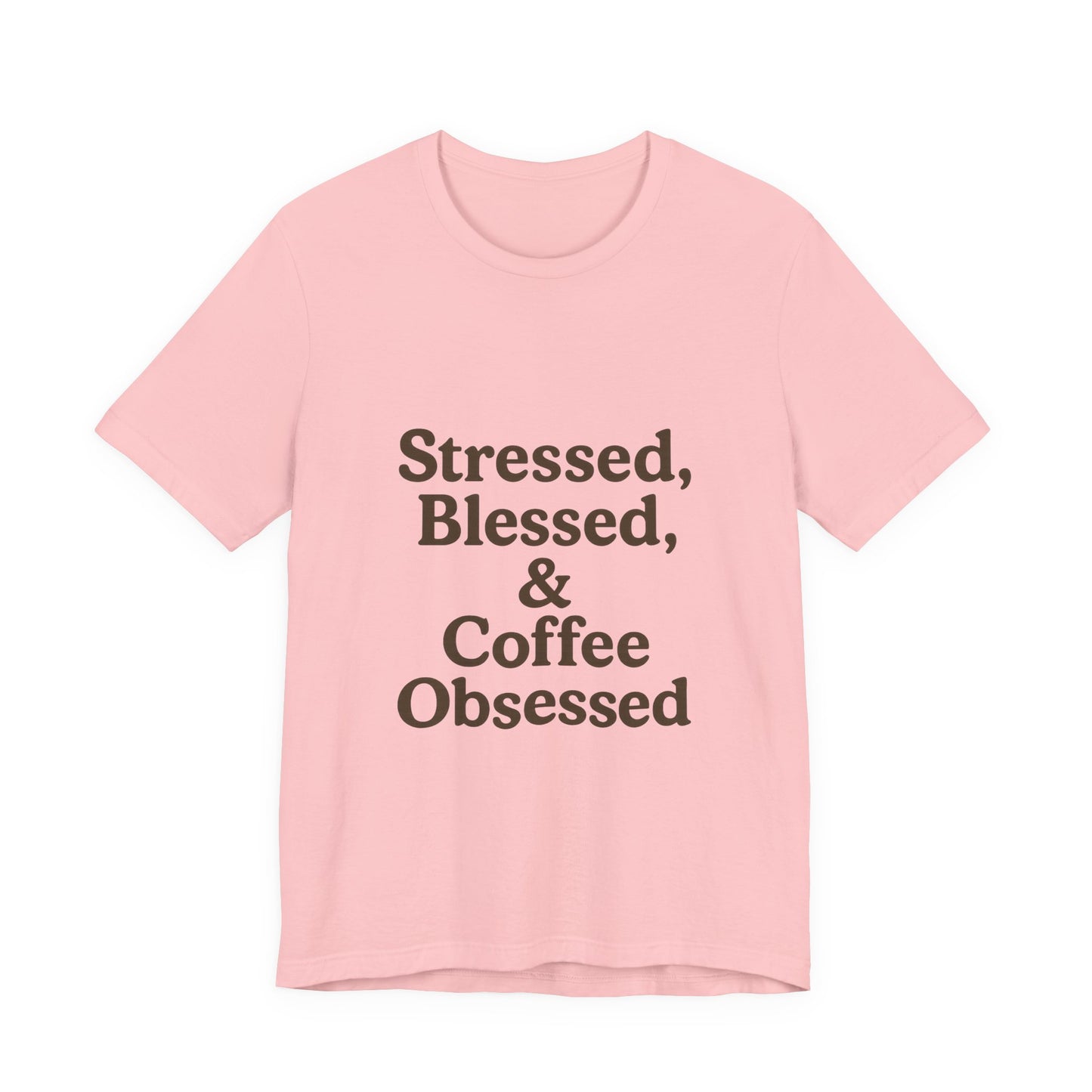 Stressed Blessed & Coffee Obsessed Unisex Jersey Short Sleeve Tee T-shirt
