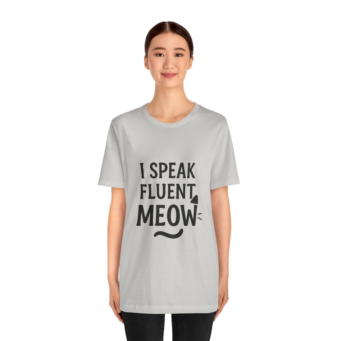 I Speak Fluent Meow Cat Lovers Unisex Jersey Short Sleeve Tee T-shirt