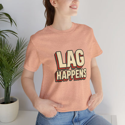 Lag Happens Gamers Humor Unisex Jersey Short Sleeve Tee T-shirt