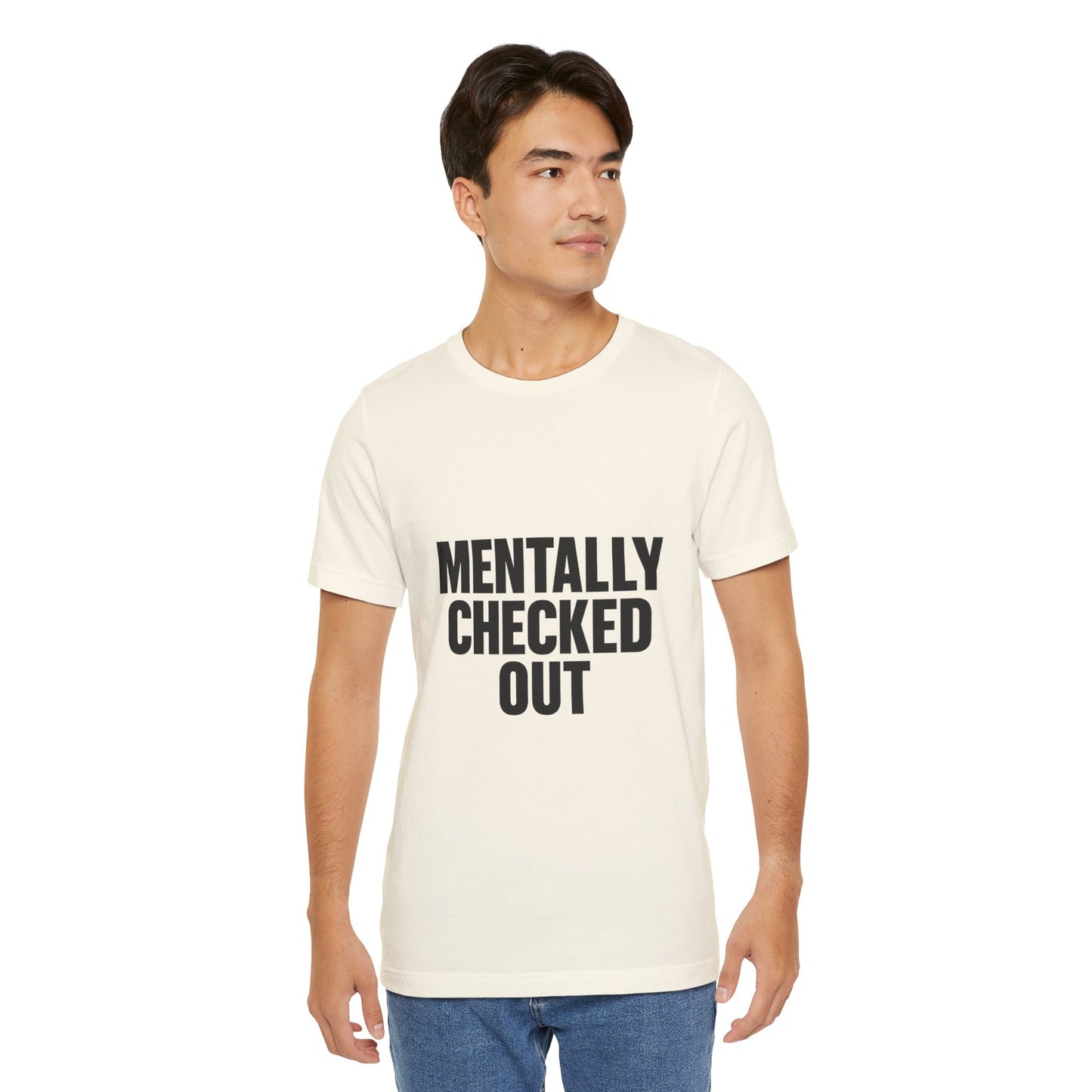 Mentally Checked Out Introvert Humor Unisex Jersey Short Sleeve Tee T-shirt
