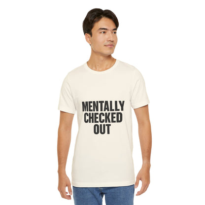 Mentally Checked Out Introvert Humor Unisex Jersey Short Sleeve Tee T-shirt