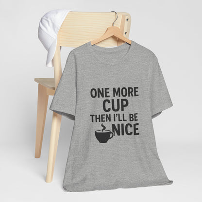 One More Cup Then I'll Be Nice Coffee Unisex Jersey Short Sleeve Tee T-shirt