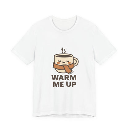 Warm Me Up Coffee Cup Unisex Jersey Short Sleeve Tee T-shirt