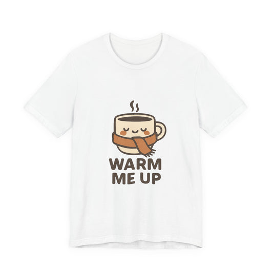 Warm Me Up Coffee Cup Unisex Jersey Short Sleeve Tee T-shirt