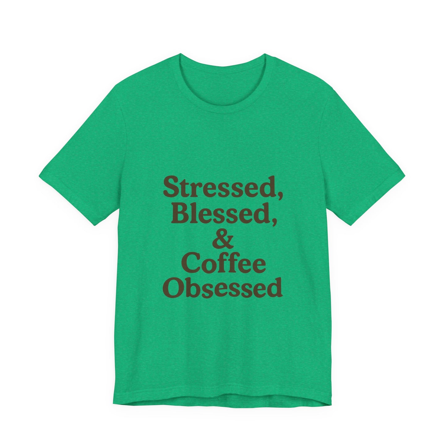 Stressed Blessed & Coffee Obsessed Unisex Jersey Short Sleeve Tee T-shirt