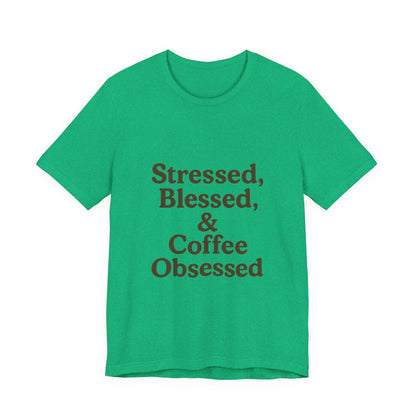 Stressed Blessed & Coffee Obsessed Unisex Jersey Short Sleeve Tee T-shirt