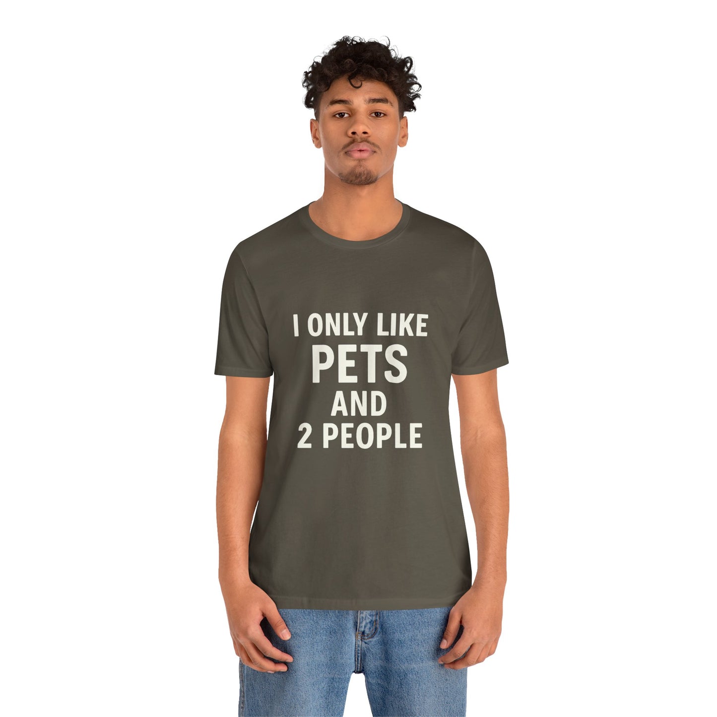 I Only Like Pets Unisex Jersey Short Sleeve Tee T-shirt