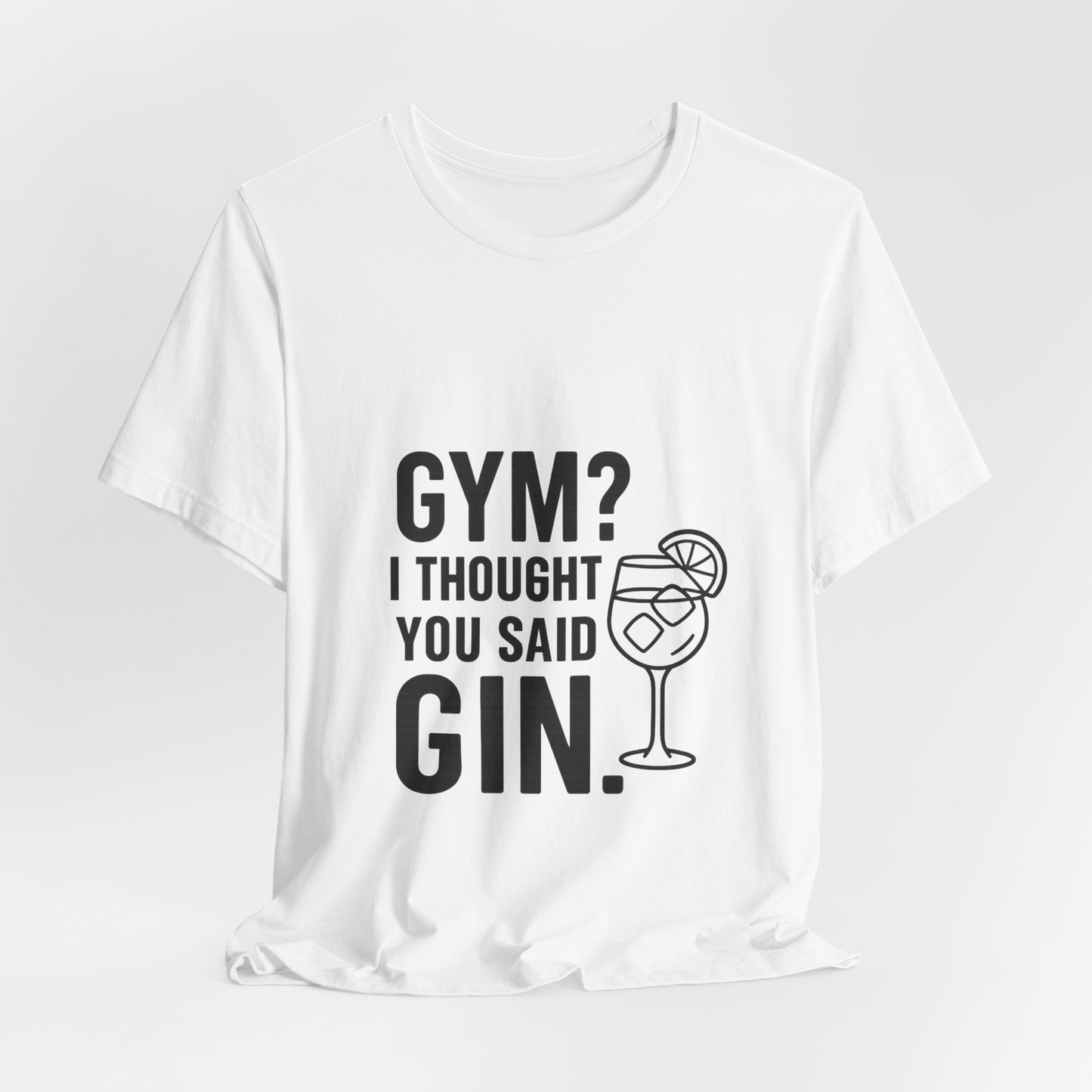 I Thought You Said Gin Unisex Jersey Short Sleeve Tee T-shirt