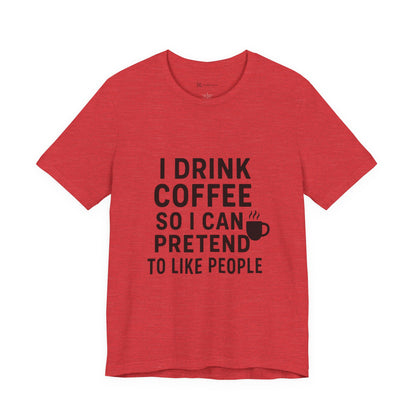 I Pretend To Like People Unisex Jersey Short Sleeve Tee T-shirt