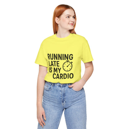 Running Late Is My Cardio Unisex Jersey Short Sleeve Tee T-shirt