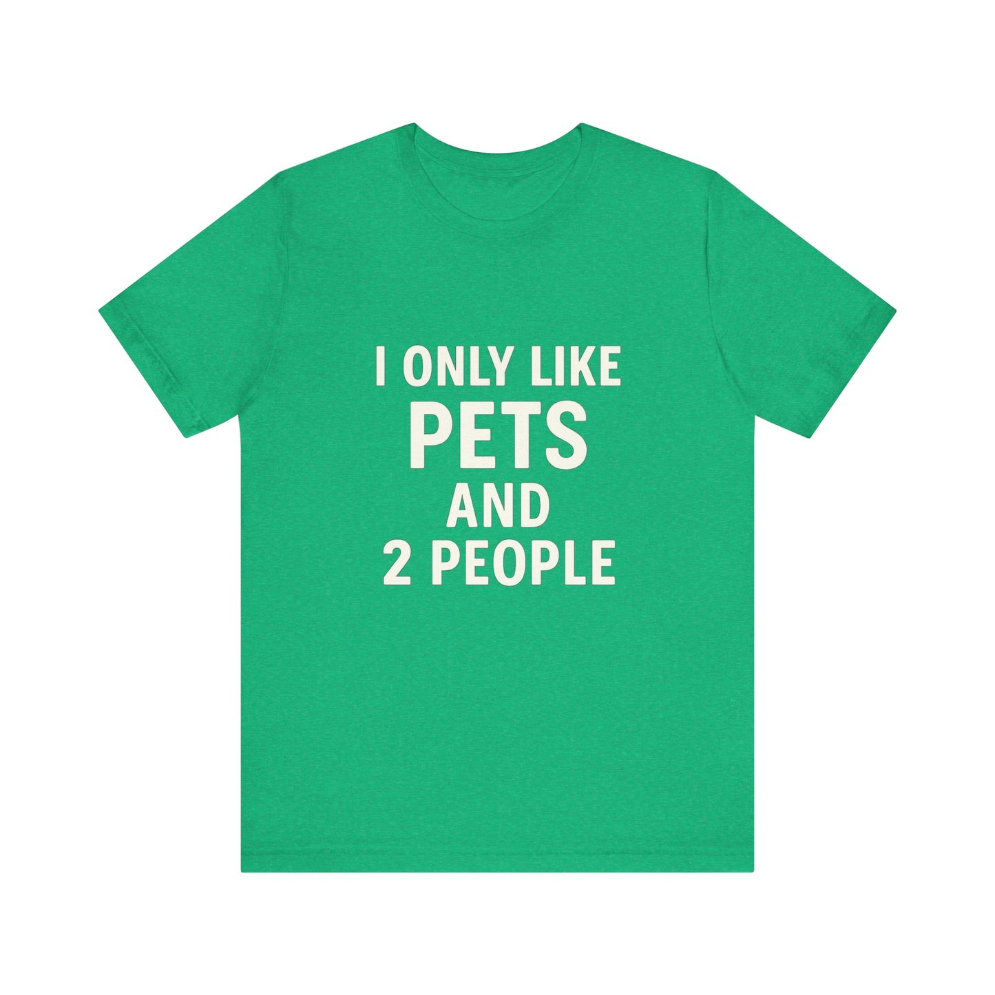 I Only Like Pets Unisex Jersey Short Sleeve Tee T-shirt