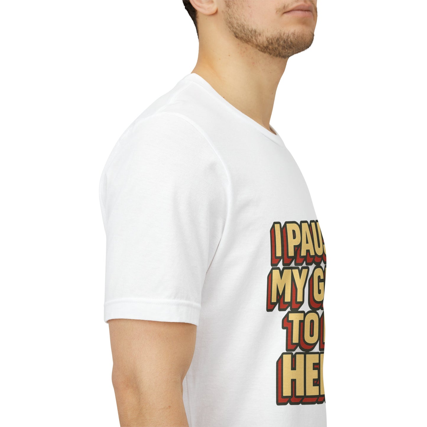 I Paused My Game To Be Here Unisex Jersey Short Sleeve Tee T-shirt