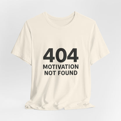 404 Motivation Not Found Introverts Humor Unisex Jersey Short Sleeve Tee T-shirt