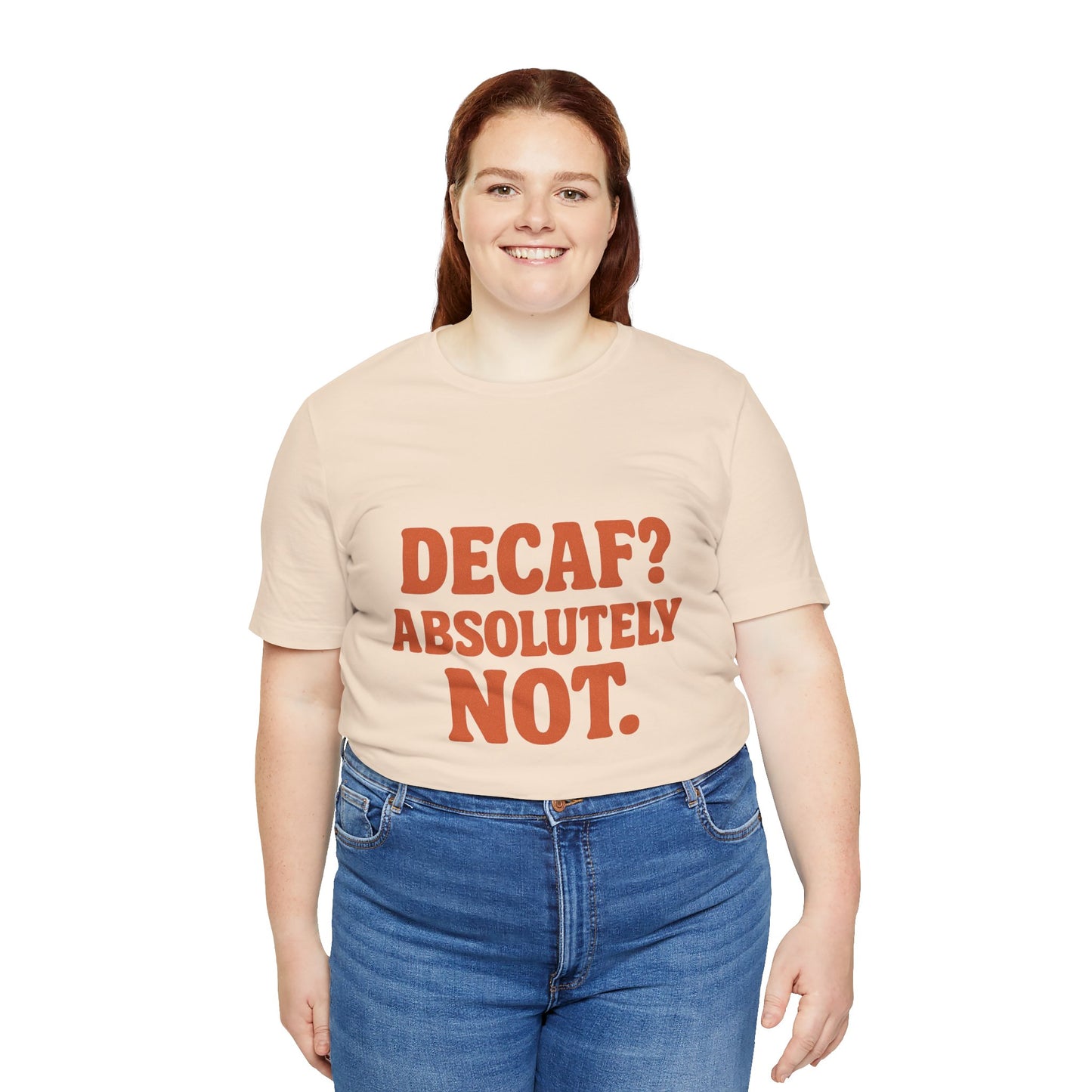 Decaf? Abssolutely Not Unisex Jersey Short Sleeve Tee T-shirt
