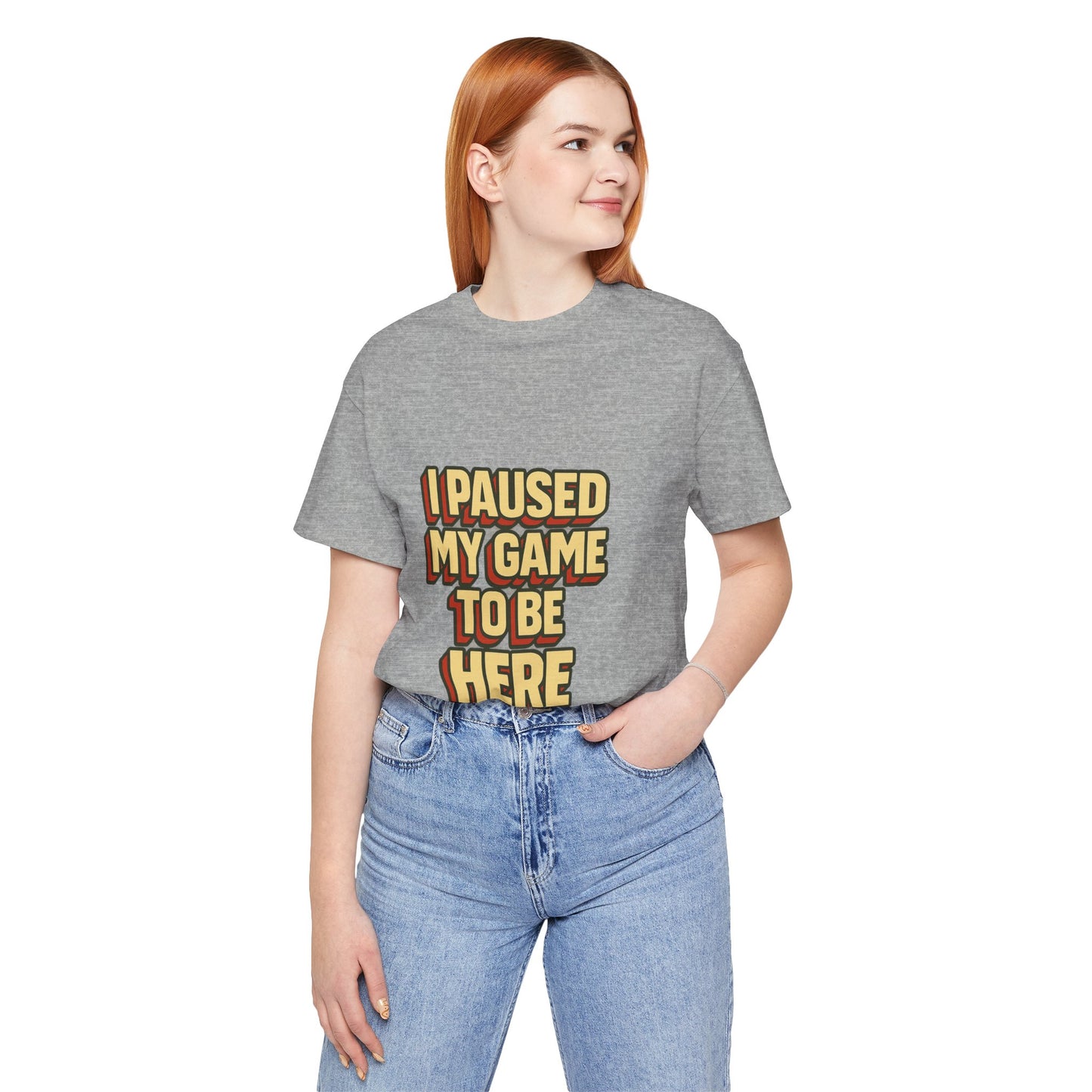 I Paused My Game To Be Here Unisex Jersey Short Sleeve Tee T-shirt