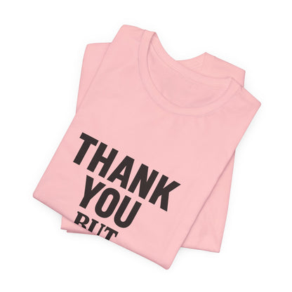 Thank You But No Thank You In Black Unisex Jersey Short Sleeve Tee T-shirt