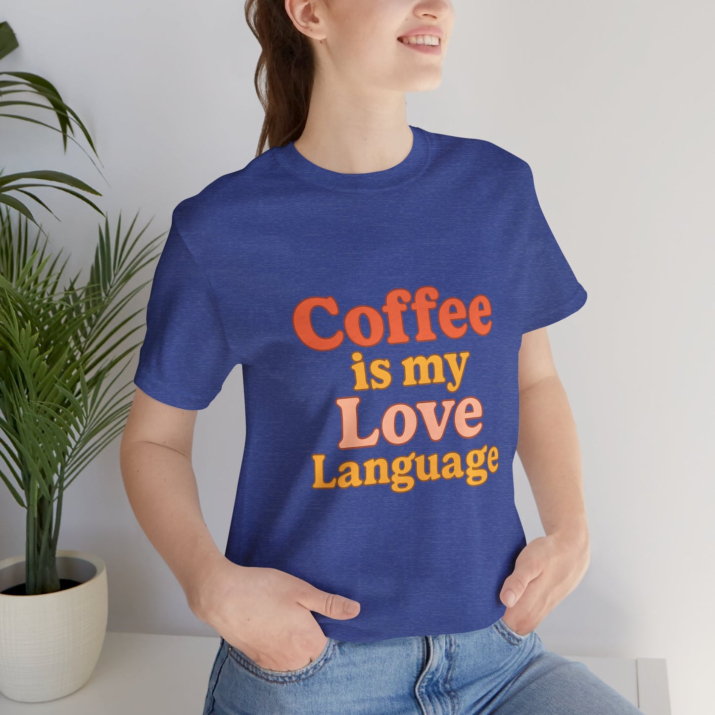 Coffee Is My Love Language Unisex Jersey Short Sleeve Tee T-shirt