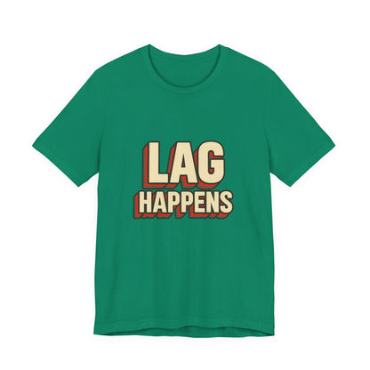 Lag Happens Gamers Humor Unisex Jersey Short Sleeve Tee T-shirt
