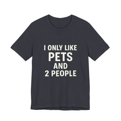 I Only Like Pets Unisex Jersey Short Sleeve Tee T-shirt