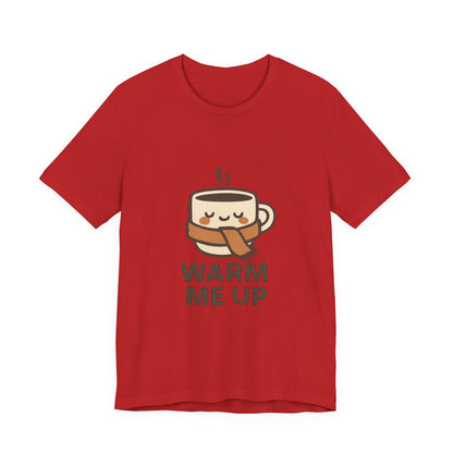 Warm Me Up Coffee Cup Unisex Jersey Short Sleeve Tee T-shirt