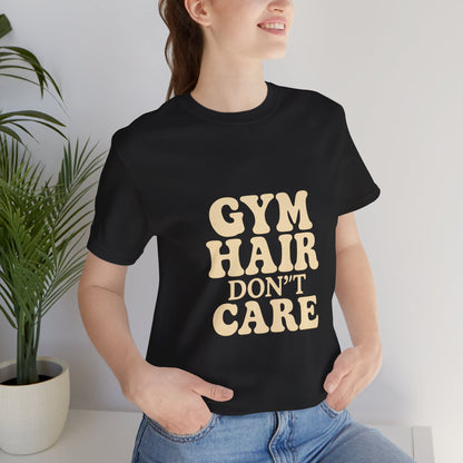 Gym Hair Don't Care Unisex Jersey Short Sleeve Tee T-shirt