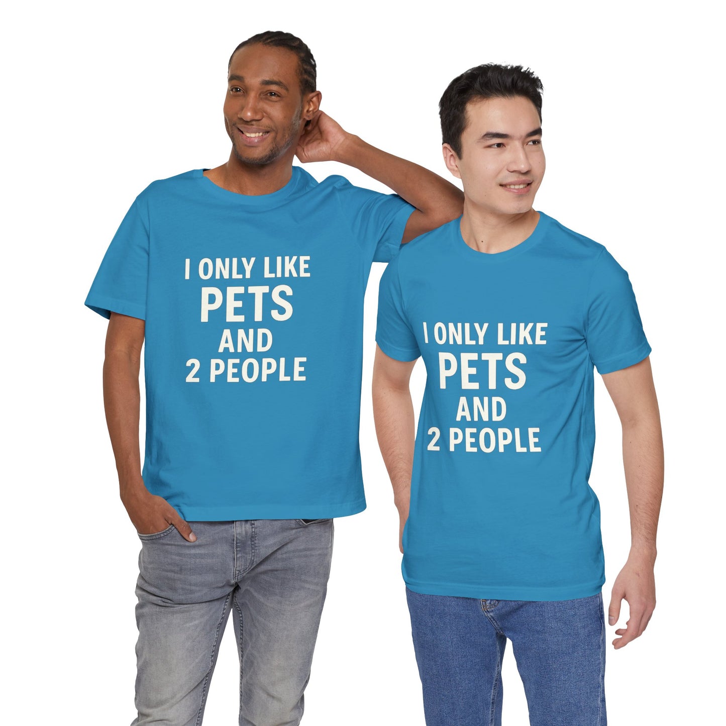I Only Like Pets Unisex Jersey Short Sleeve Tee T-shirt