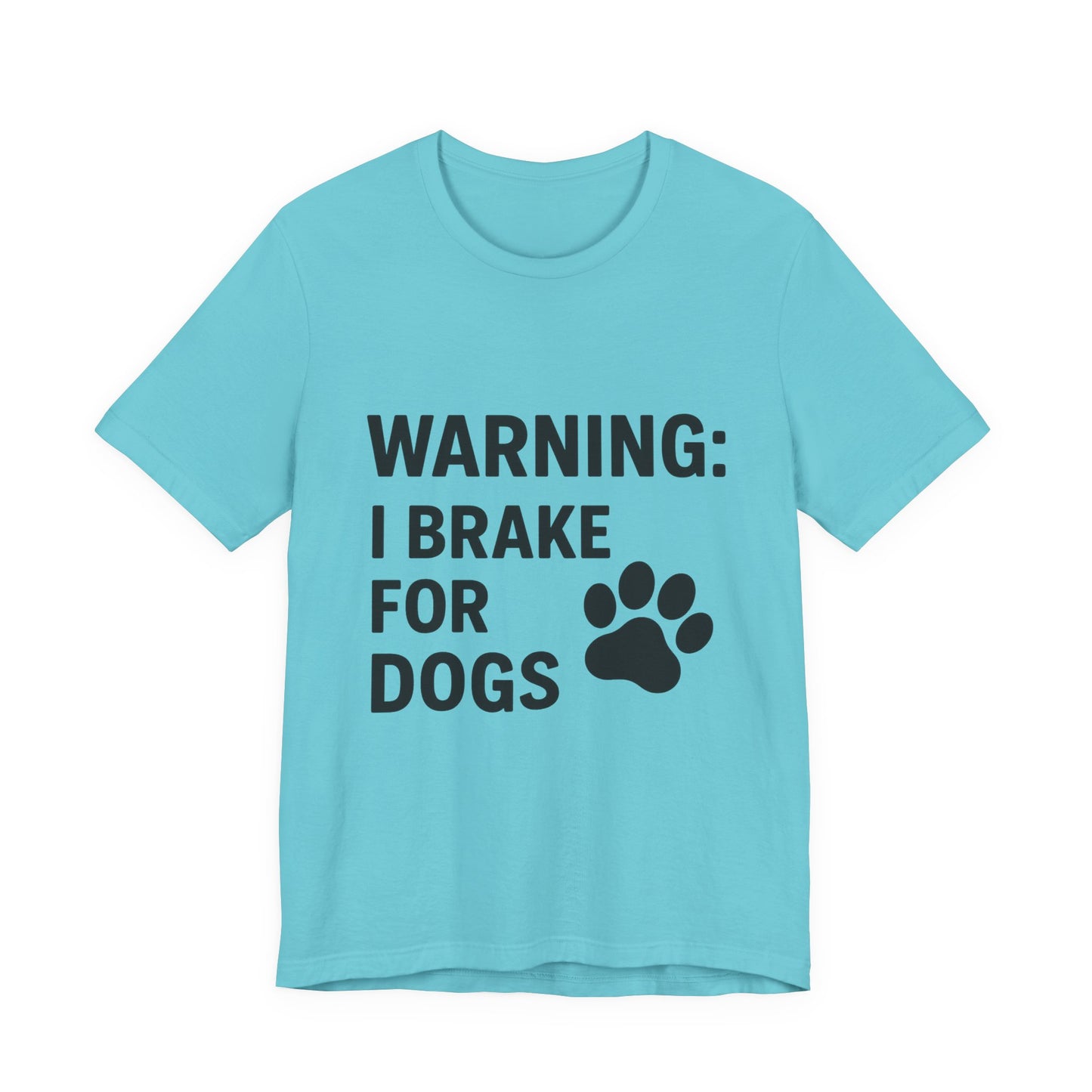 I Brake For Dogs Unisex Jersey Short Sleeve Tee T-shirt