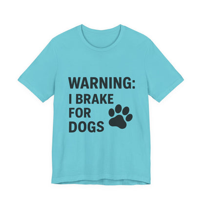I Brake For Dogs Unisex Jersey Short Sleeve Tee T-shirt