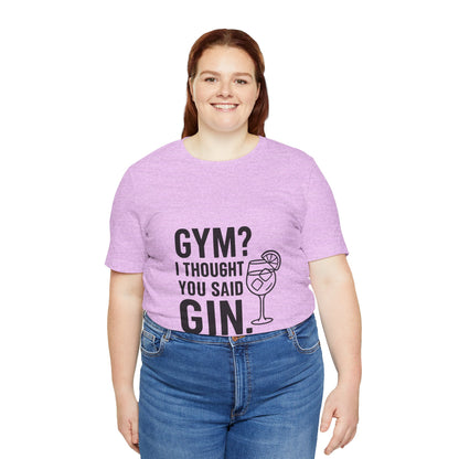 I Thought You Said Gin Unisex Jersey Short Sleeve Tee T-shirt
