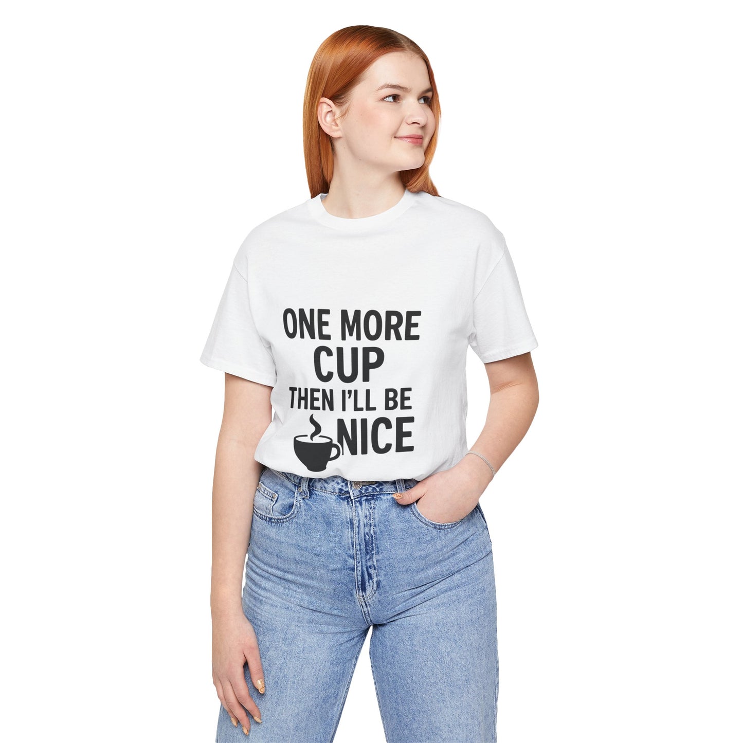 One More Cup Then I'll Be Nice Coffee Unisex Jersey Short Sleeve Tee T-shirt