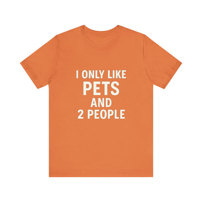 I Only Like Pets Unisex Jersey Short Sleeve Tee T-shirt