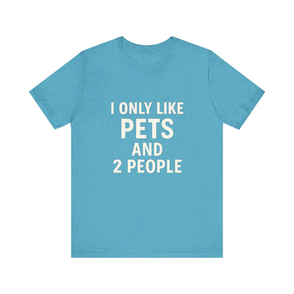 I Only Like Pets Unisex Jersey Short Sleeve Tee T-shirt