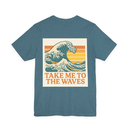 Logo Take Me To The Waves Back Side Design Unisex Jersey Short Sleeve Tee T-shirt