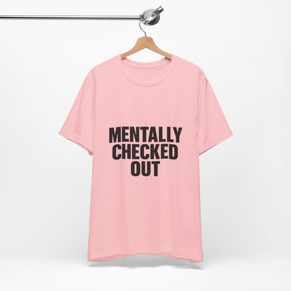 Mentally Checked Out Introvert Humor Unisex Jersey Short Sleeve Tee T-shirt