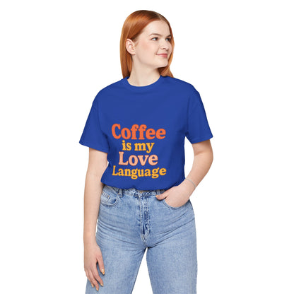 Coffee Is My Love Language Unisex Jersey Short Sleeve Tee T-shirt