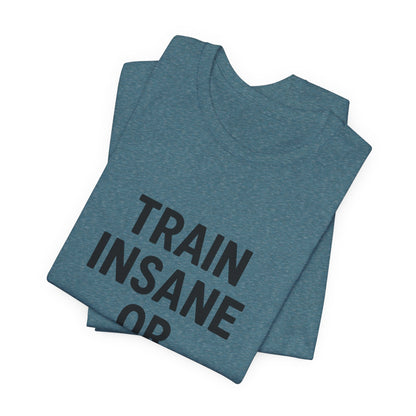 Train Insane Unisex Jersey Short Sleeve Tee T-shirt