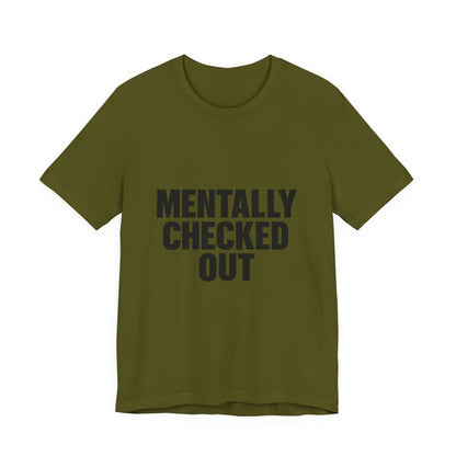 Mentally Checked Out Introvert Humor Unisex Jersey Short Sleeve Tee T-shirt