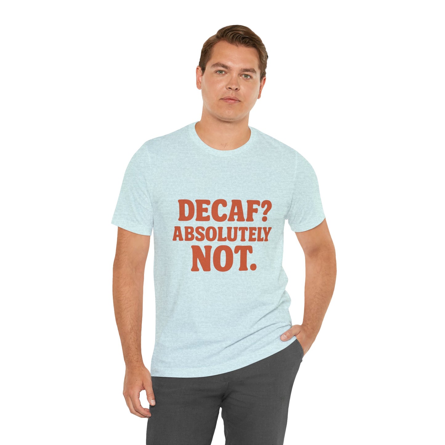Decaf? Abssolutely Not Unisex Jersey Short Sleeve Tee T-shirt