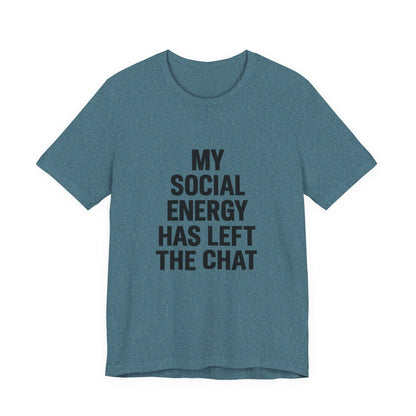 Social Energy Has  Left The Chat Unisex Jersey Short Sleeve Tee T-shirt