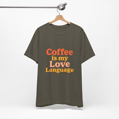 Coffee Is My Love Language Unisex Jersey Short Sleeve Tee T-shirt