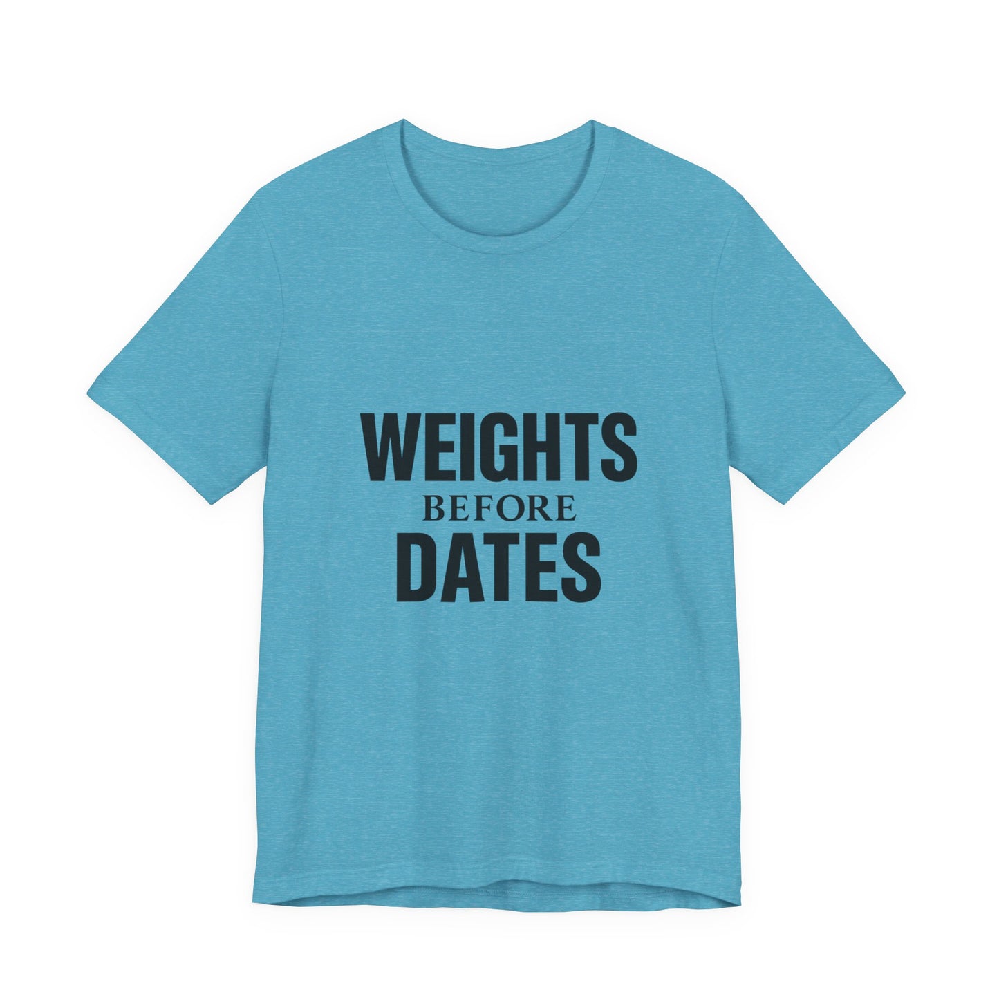 Weights Before Dates Gym Unisex Jersey Short Sleeve Tee T-shirt