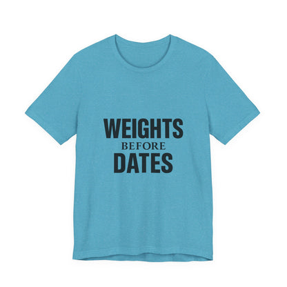 Weights Before Dates Gym Unisex Jersey Short Sleeve Tee T-shirt