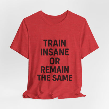 Train Insane Unisex Jersey Short Sleeve Tee T-shirt