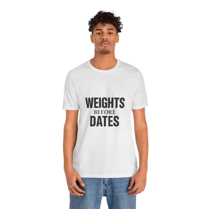 Weights Before Dates Gym Unisex Jersey Short Sleeve Tee T-shirt
