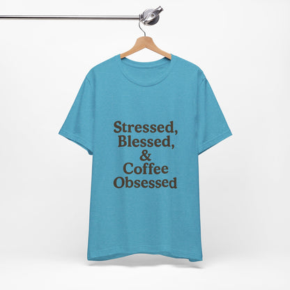 Stressed Blessed & Coffee Obsessed Unisex Jersey Short Sleeve Tee T-shirt
