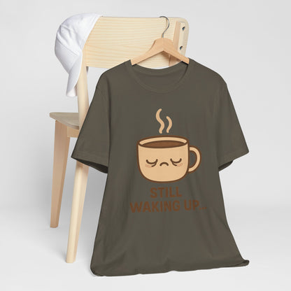 Still Waking Up Sleepy Coffee Cup Unisex Jersey Short Sleeve Tee T-shirt