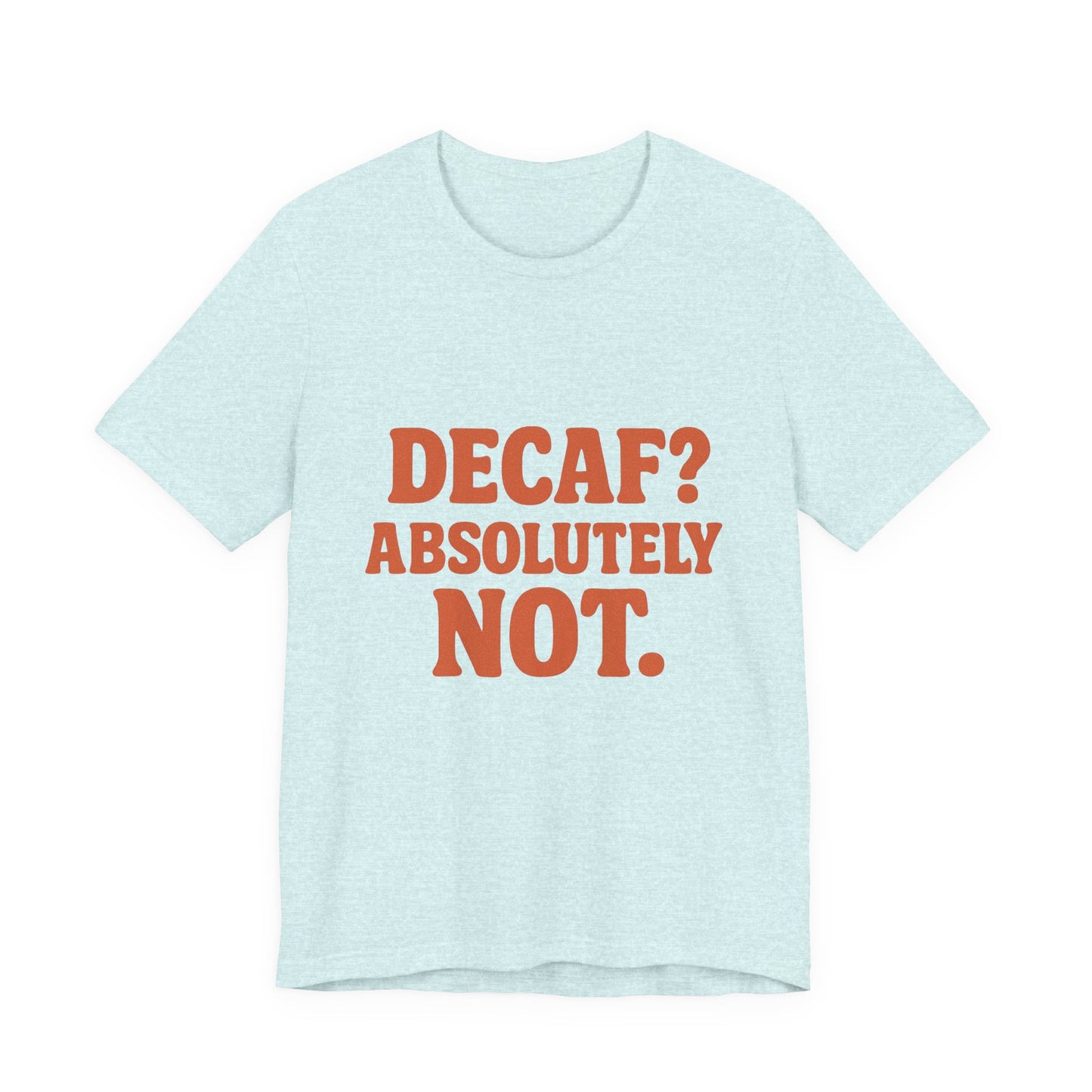 Decaf? Abssolutely Not Unisex Jersey Short Sleeve Tee T-shirt